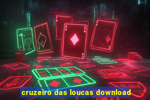 cruzeiro das loucas download